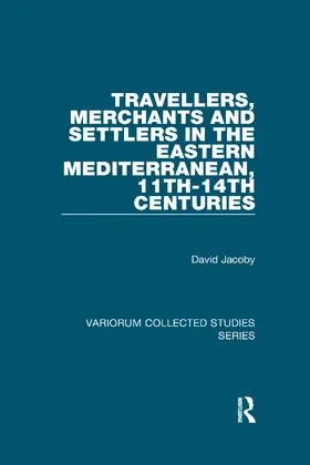Jacoby |  Travellers, Merchants and Settlers in the Eastern Mediterranean, 11th-14th Centuries | Buch |  Sack Fachmedien
