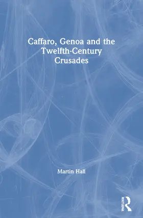 Hall / Phillips |  Caffaro, Genoa and the Twelfth-Century Crusades | Buch |  Sack Fachmedien