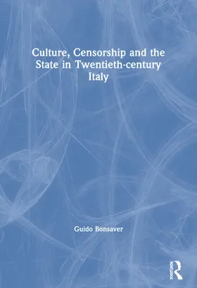 Bonsaver |  Culture, Censorship and the State in Twentieth-century Italy | Buch |  Sack Fachmedien