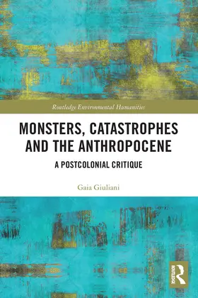 Giuliani |  Monsters, Catastrophes and the Anthropocene | Buch |  Sack Fachmedien