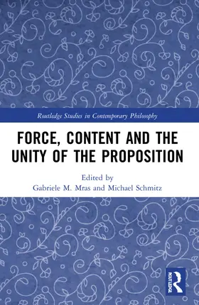Mras / Schmitz |  Force, Content and the Unity of the Proposition | Buch |  Sack Fachmedien