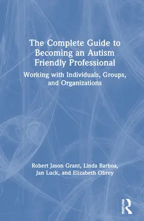 Grant / Barboa / Luck |  The Complete Guide to Becoming an Autism Friendly Professional | Buch |  Sack Fachmedien