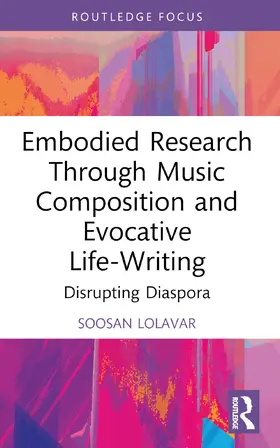 Lolavar |  Embodied Research Through Music Composition and Evocative Life-Writing | Buch |  Sack Fachmedien