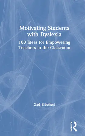 Elbeheri |  Motivating Students with Dyslexia: 100 Ideas for Empowering Teachers in the Classroom | Buch |  Sack Fachmedien