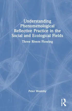 Westoby |  Understanding Phenomenological Reflective Practice in the Social and Ecological Fields | Buch |  Sack Fachmedien