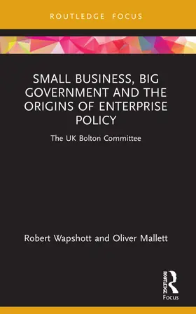 Wapshott / Mallett |  Small Business, Big Government and the Origins of Enterprise Policy | Buch |  Sack Fachmedien