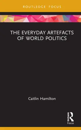Hamilton |  The Everyday Artefacts of World Politics | Buch |  Sack Fachmedien