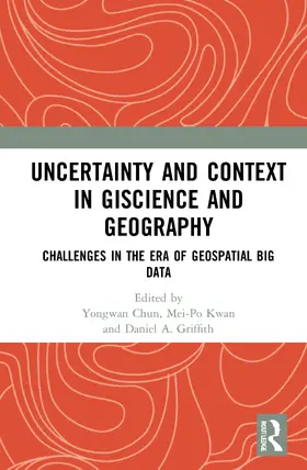 Chun / Kwan / Griffith |  Uncertainty and Context in GIScience and Geography | Buch |  Sack Fachmedien