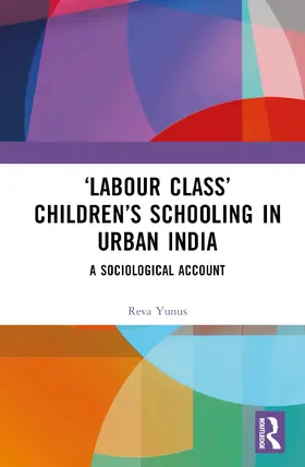Yunus |  'Labour Class' Children's Schooling in Urban India | Buch |  Sack Fachmedien