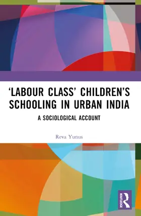 Yunus |  'Labour Class' Children's Schooling in Urban India | Buch |  Sack Fachmedien