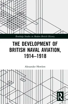 Howlett |  The Development of British Naval Aviation, 1914-1918 | Buch |  Sack Fachmedien