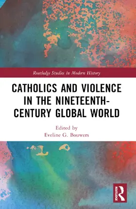Bouwers |  Catholics and Violence in the Nineteenth-Century Global World | Buch |  Sack Fachmedien