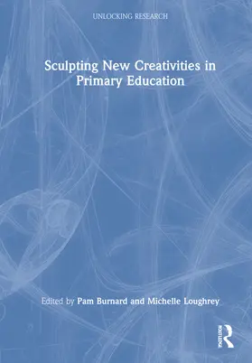 Loughrey / Burnard |  Sculpting New Creativities in Primary Education | Buch |  Sack Fachmedien