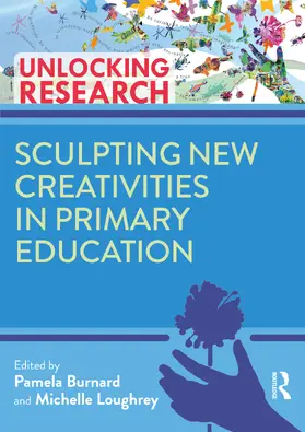 Burnard / Loughrey |  Sculpting New Creativities in Primary Education | Buch |  Sack Fachmedien
