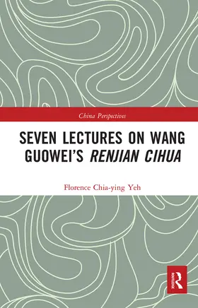 Chia-Ying Yeh |  Seven Lectures on Wang Guowei’s Renjian Cihua | Buch |  Sack Fachmedien