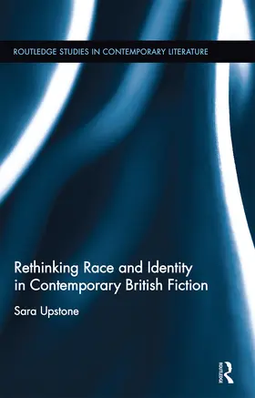 Upstone |  Rethinking Race and Identity in Contemporary British Fiction | Buch |  Sack Fachmedien