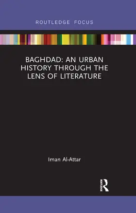 Al-Attar |  Baghdad: An Urban History through the Lens of Literature | Buch |  Sack Fachmedien