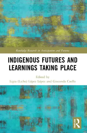 López López / Coello |  Indigenous Futures and Learnings Taking Place | Buch |  Sack Fachmedien