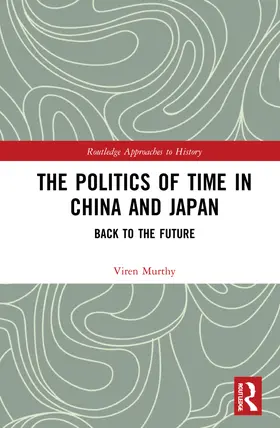 Murthy |  The Politics of Time in China and Japan | Buch |  Sack Fachmedien