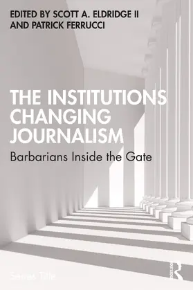 Ferrucci / Eldridge II |  The Institutions Changing Journalism | Buch |  Sack Fachmedien