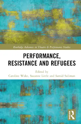 Wake / Little / Suliman |  Performance, Resistance and Refugees | Buch |  Sack Fachmedien