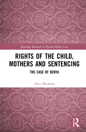 Macharia |  Rights of the Child, Mothers and Sentencing | Buch |  Sack Fachmedien