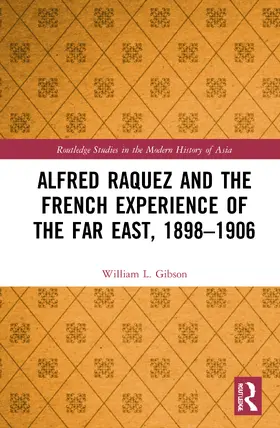 Gibson |  Alfred Raquez and the French Experience of the Far East, 1898-1906 | Buch |  Sack Fachmedien