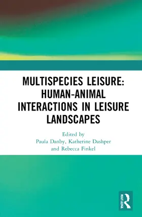 Danby / Dashper / Finkel |  Multispecies Leisure: Human-Animal Interactions in Leisure Landscapes | Buch |  Sack Fachmedien