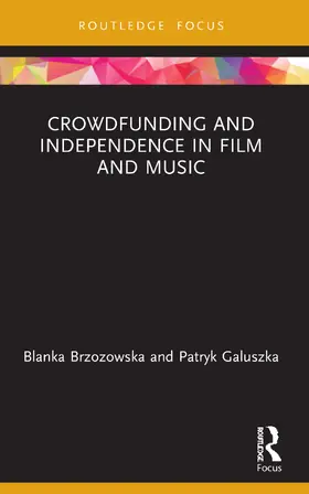 Brzozowska / Galuszka |  Crowdfunding and Independence in Film and Music | Buch |  Sack Fachmedien