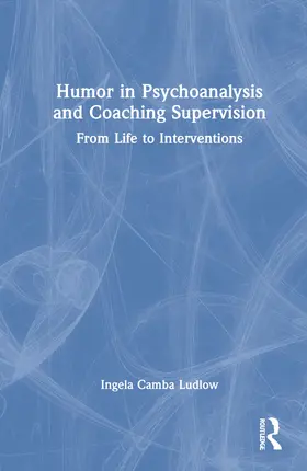 Ludlow |  Humour in Psychoanalysis and Coaching Supervision | Buch |  Sack Fachmedien