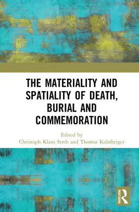 Streb / Kolnberger |  The Materiality and Spatiality of Death, Burial and Commemoration | Buch |  Sack Fachmedien