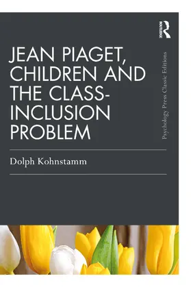 Kohnstamm |  Jean Piaget, Children and the Class-Inclusion Problem | Buch |  Sack Fachmedien
