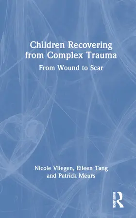 Vliegen / Tang / Meurs |  Children Recovering from Complex Trauma | Buch |  Sack Fachmedien