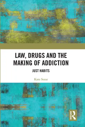 Seear |  Law, Drugs and the Making of Addiction | Buch |  Sack Fachmedien