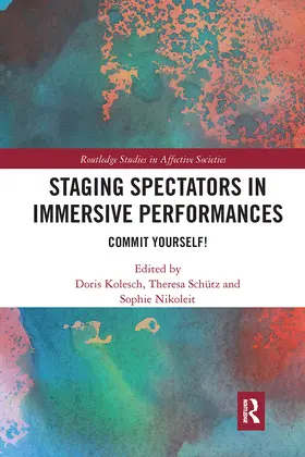 Kolesch / Schütz / Nikoleit |  Staging Spectators in Immersive Performances | Buch |  Sack Fachmedien