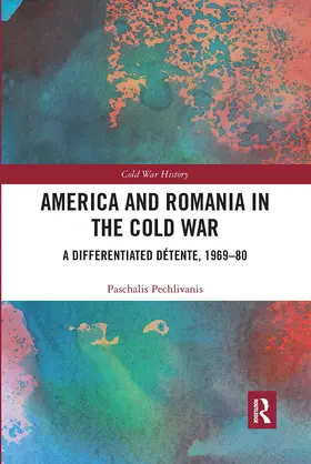 Pechlivanis |  America and Romania in the Cold War | Buch |  Sack Fachmedien