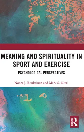 Ronkainen / Nesti |  Meaning and Spirituality in Sport and Exercise | Buch |  Sack Fachmedien