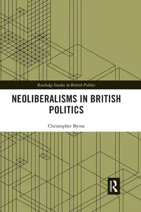 Byrne |  Neoliberalisms in British Politics | Buch |  Sack Fachmedien