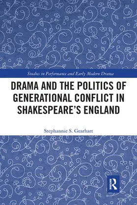Gearhart |  Drama and the Politics of Generational Conflict in Shakespeare's England | Buch |  Sack Fachmedien