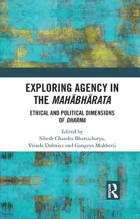 Bhattacharya / Dalmiya / Mukherji | Exploring Agency in the Mahabharata | Buch | 978-0-367-73505-0 | sack.de