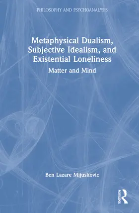 Mijuskovic |  Metaphysical Dualism, Subjective Idealism, and Existential Loneliness | Buch |  Sack Fachmedien