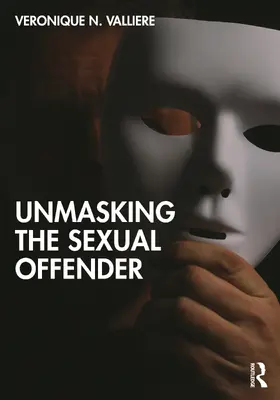 Valliere |  Unmasking the Sexual Offender | Buch |  Sack Fachmedien