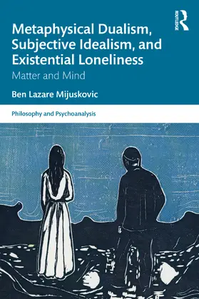 Mijuskovic |  Metaphysical Dualism, Subjective Idealism, and Existential Loneliness | Buch |  Sack Fachmedien