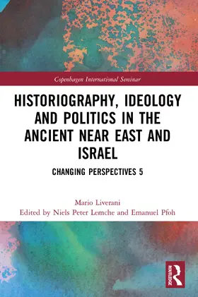 Liverani / Lemche / Pfoh |  Historiography, Ideology and Politics in the Ancient Near East and Israel | Buch |  Sack Fachmedien