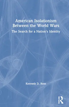 Rose |  American Isolationism Between the World Wars | Buch |  Sack Fachmedien