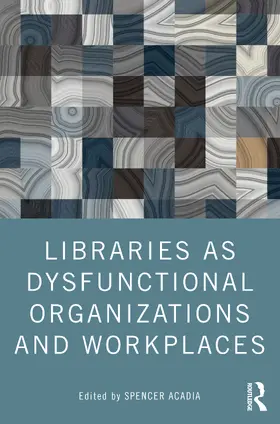 Acadia |  Libraries as Dysfunctional Organizations and Workplaces | Buch |  Sack Fachmedien