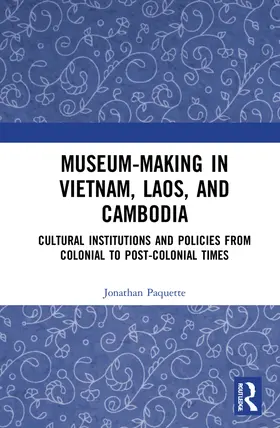 Paquette |  Museum-Making in Vietnam, Laos, and Cambodia | Buch |  Sack Fachmedien