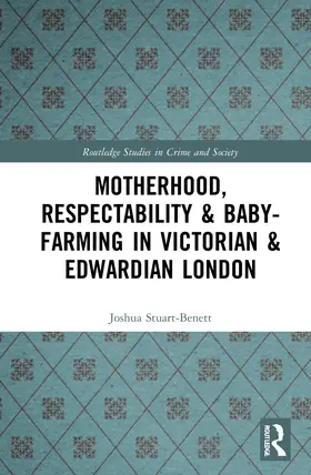 Stuart-Bennett |  Motherhood, Respectability and Baby-Farming in Victorian and Edwardian London | Buch |  Sack Fachmedien