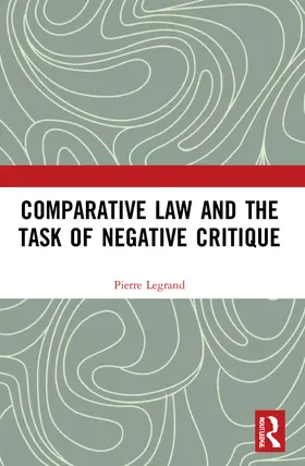 Legrand |  Comparative Law and the Task of Negative Critique | Buch |  Sack Fachmedien