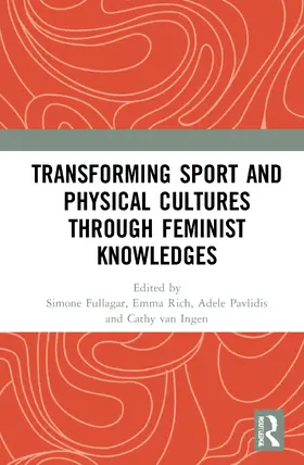 Fullagar / Rich / Pavlidis |  Transforming Sport and Physical Cultures through Feminist Knowledges | Buch |  Sack Fachmedien